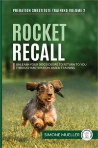 Rocket Recall: Unleash Your Dog's Desire to Return to you through Motivation-Bas - Picture 1 of 1