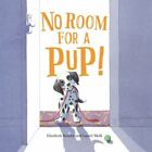 No Room For A Pup! By Laurel Molk And Elizabeth Suneby (2019, Picture Book)-New