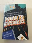 Down To Business : 51 Industry Leaders Share Practical Advice On How To Becom...