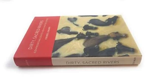 Dirty, Sacred Rivers; Colopy, Cheryl; First Edition; Environment - Picture 1 of 1