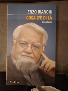 ENZO BIANCHI - COSA C'E' DI LA- IL MULINO - Foto 1 di 1