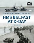 Firing On Fortress Europe: Hms Belfast At D-Day,Nick Hewitt