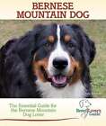 Bernese Mountain Dog: The Essential Guide for the Bernese Mountain Dog Lover