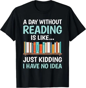 A Day Without Reading Is Like Funny Book Lover Bookworm T-Shirt - Picture 1 of 2