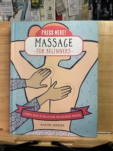 Press Here! Massage for Beginners : A Simple Route to Relaxation and... - Foto 1 di 3