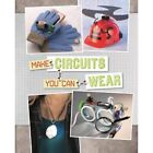 Make Circuits You Can Wear? (Circuit Creations) - Hardback NEW Harbo, Chris 01/1