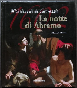 Michelangelo da Caravaggio. 1602: La notte di Abramo A cura di Maurizio Marini - Foto 1 di 2