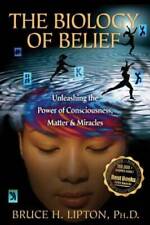 Biology of Belief Unleashing the Power of Consciousness, Matter, and M - GOOD