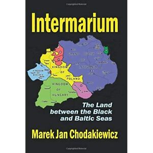 Intermarium: The Land Between the Black and Baltic Seas - Paperback NEW Marek Ja