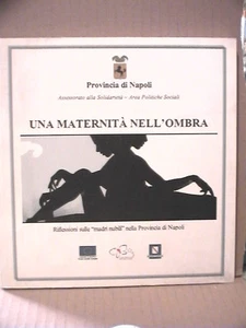 UNA MATERNITA NELL OMBRA Riflessioni sulle madri nubili Sociologia Napoli a cura - Foto 1 di 1