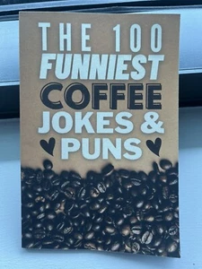 The 100 Funniest Coffee Jokes And Coffee Puns Book: Hilarious Collection of Funn - Picture 1 of 1