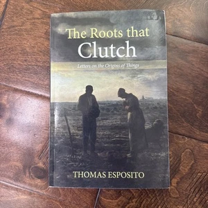 The Roots That Clutch: Letters on the Origins of Things by Thomas Esposito: Used - Picture 1 of 2