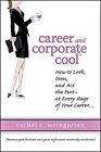 Career and Corporate Cool (TM): How..., Rachel C. Weing
