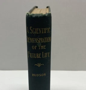 A SCIENTIFIC DEMONSTRATION OF THE FUTURE LIFE Hudson 1899 4th Edition - Picture 1 of 14