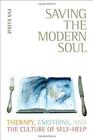 Saving the Modern Soul Therapy, Emotions, and the Culture of SelfHelp: Therapy,