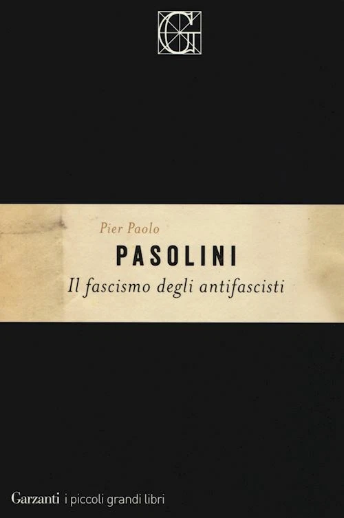 IL FASCISMO DEGLI ANTIFASCISTI - PASOLINI PIER PAOLO - Garzanti