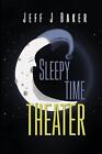 Sleepy Time Theater by Jeff J. Baker Paperback Book