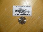 MY OTHER RIDE IS A TANKER TRUCK STICKER DECAL FUEL MILK CHEMICAL FUNNY JOKE GAG