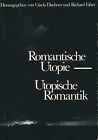 Dischner, Gisela; Faber, Richard (Hrsg.) - Romantische Utopie - Utopische Romant