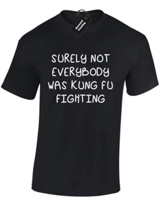 SURELY NOT EVERYBODY WAS KUNG FU FIGHTING MENS T SHIRT FUNNY QUALITY DESIGN TOP - Picture 1 of 10