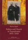Politics and church in Transylvania 1875 - 1918. Eppel, Marius: