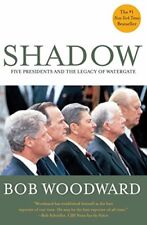 Shadow : Five Presidents and the Legacy of Watergate By Bob Woo 