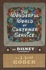The Wonderful World of Customer Service at Disney by Kober, J. Jeff