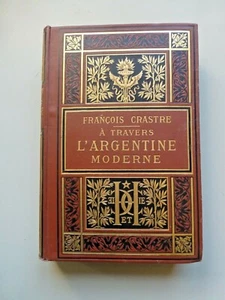 F. Crastre A TRAVERS L’ARGENTINE MODERNE 1911 Belle reliure éditeur Hachette - Picture 1 of 7