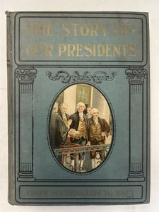THE STORY OF OUR PRESIDENTS From Washington to Taft 1909 by Charles Morris VGC - Picture 1 of 15