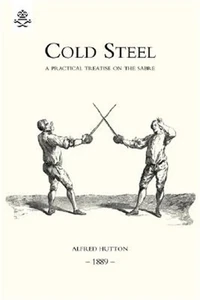Cold Steel: A Practical Treatise on the Sabre (1889) (Paperback or Softback) - Picture 1 of 1