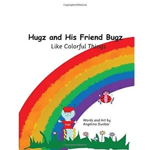 HUGZ and HIS FRIEND BUGZ LIKE COLORFUL THINGS Teach Colors 2015 Angelina Dunbar - Picture 1 of 2