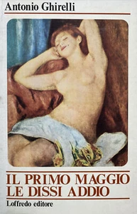 IL PRIMO MAGGIO LE DISSI ADDIO A. GHIRELLI I ED. 1978 BE102 - Picture 1 of 2