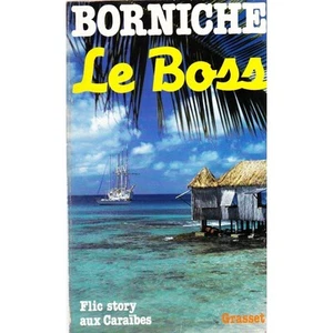 Le BOSS de Roger BORNICHE Flic Story aux Caraibbe Kriegsverbrecher Ed. GRASSET - Bild 1 von 1