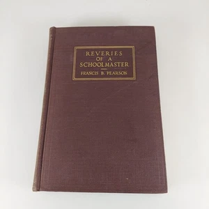 Reveries of a Schoolmaster by Francis B Pearson 1917 Charles Scribner's Sons HC  - Picture 1 of 12