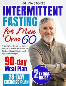 Intermittent Fasting for Men Over 60: A Complete Guide for Senior Men to Har... - Picture 1 of 1
