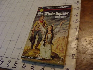 High Grade UNREAD Gold Medal paperback #255 THE WHITE SQUAW larabie sutter 1952 - Picture 1 of 4