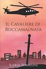Il Cavaliere di Roccamalnata by Ilaria Tomasini Paperback Book