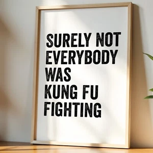 Surely Not Everybody Was Kung Fu Fighting Wall Art Print, Funny Home Poster - Picture 1 of 27