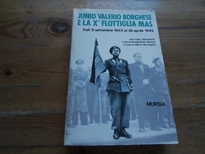 M. Bordogna - Junio Valerio Borghese e la X Flottiglia MAS, 1995 Mursia, RC31o25 - Foto 1 di 3