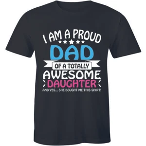 I'm A Proud Dad Of An Awesome Daughter Funny T-shirt Daddy Gift Tee Fathers day - Picture 1 of 4
