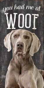 Weimaraner Sign - You Had me at WOOF 5x10 - Picture 1 of 1