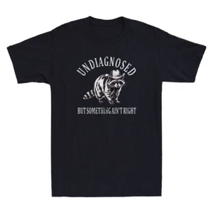 Undiagnosed But Something Ain't Right Funny Cowboy Raccoon Saying Men's T-Shirt - Picture 1 of 8