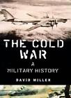 The Cold War: A Military History By David Miller. 9780719556180