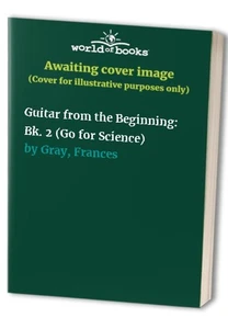 Guitar from the Beginning: Bk. 2 (Go for Science) by Gray, Frances Paperback The - Picture 1 of 2