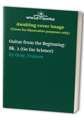 Guitar from the Beginning: Bk. 2 (Go for Science) by Gray, Frances Paperback The - Image 1 of 2