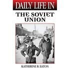 Daily Life In The Soviet Union (Daily Life Through Hist - Hardback New Eaton, Ka
