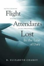 Flight Attendants Lost In the Line of Duty: Factual Accounts of Flight Attend...