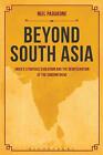 Beyond South Asia: India's Strategic Evolution And The Reintegration Of The Subc