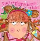 Don't You Dare Brush My Hair by Make Believe Ideas Paperback Book