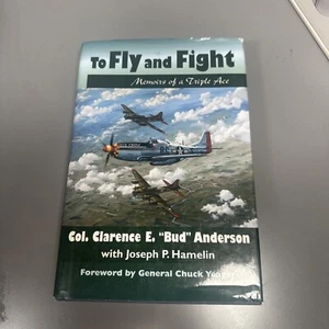 SIGNED To Fly and Fight: Memoirs of a Triple Ace Col. Clarence E. Bud Anderson - Picture 1 of 3